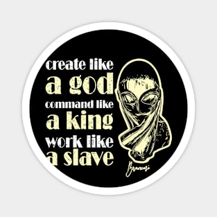 Artistic Quote: Create Like a God Command Like a King Magnet